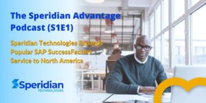 the-speridian-advantage-podcast-s1e1-speridian-technologies-expands-popular-sap-successfactors-service-to-north-america