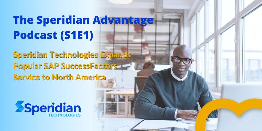 TSA-S1E1 the-speridian-advantage-podcast-s1e1-speridian-technologies-expands-popular-sap-successfactors-service-to-north-america