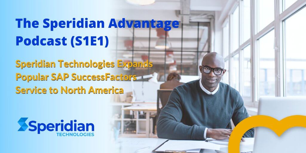 the-speridian-advantage-podcast-s1e1-speridian-technologies-expands-popular-sap-successfactors-service-to-north-america