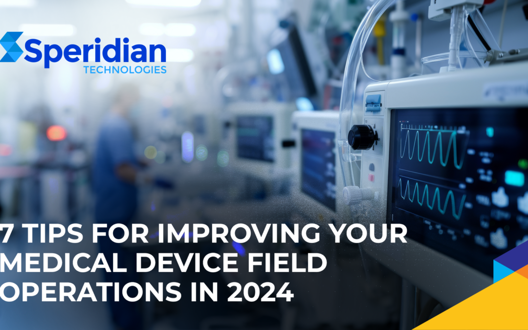 7 Tips for Improving Your Medical Device Field Operations in 2024