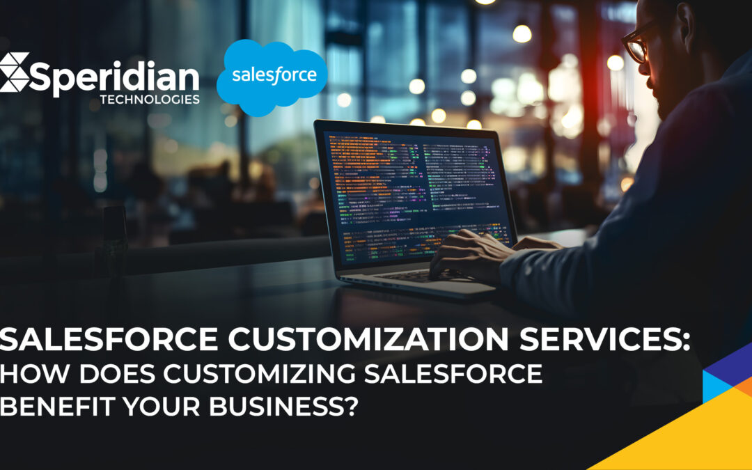 Salesforce Customization Services: How Does Customizing Salesforce Benefit Your Business?