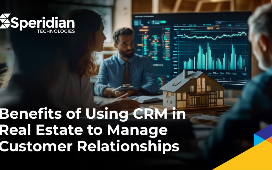 Benefits of using CRM in Real Estate to manage Customer Relationships