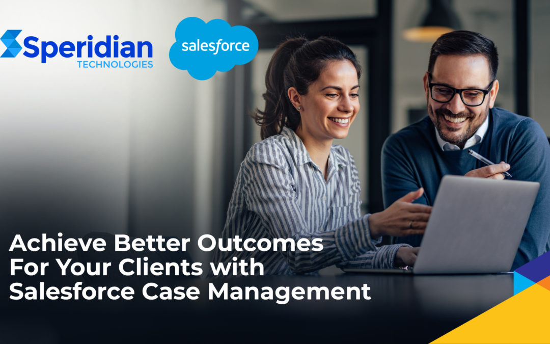 Achieve Better Outcomes For Your Clients with Salesforce Case Management
