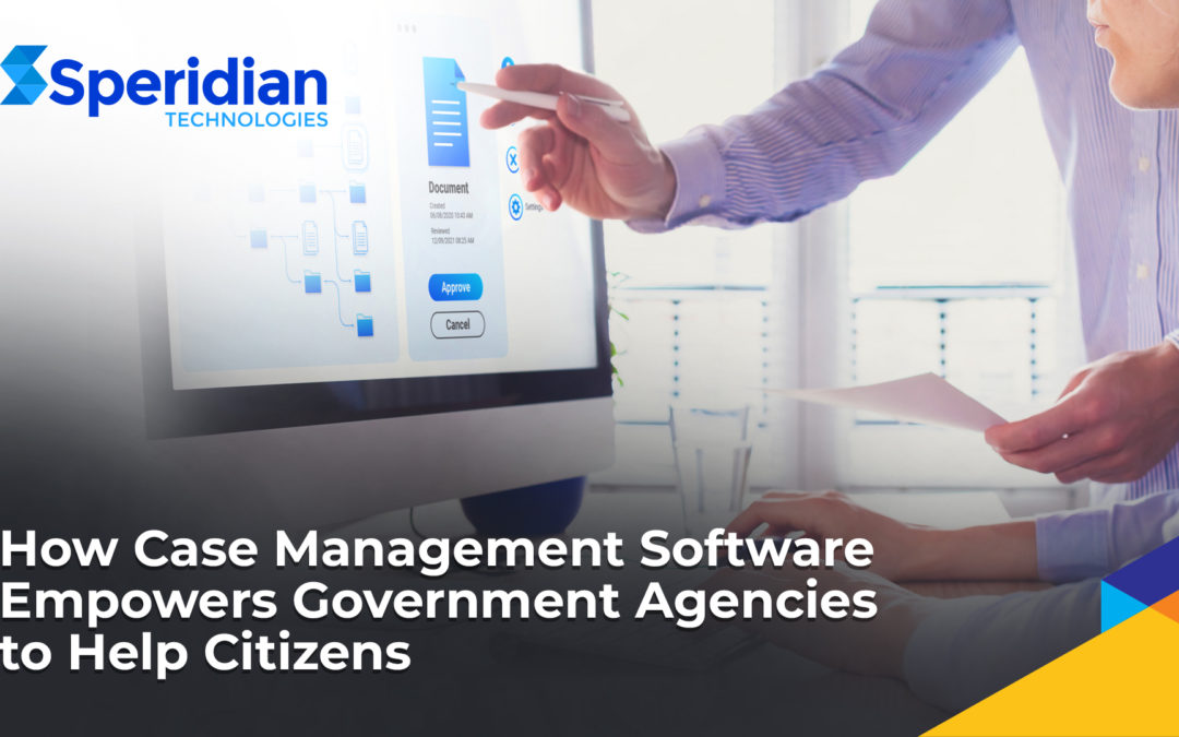 How Case Management Software Empowers Government Agencies to Help Citizens