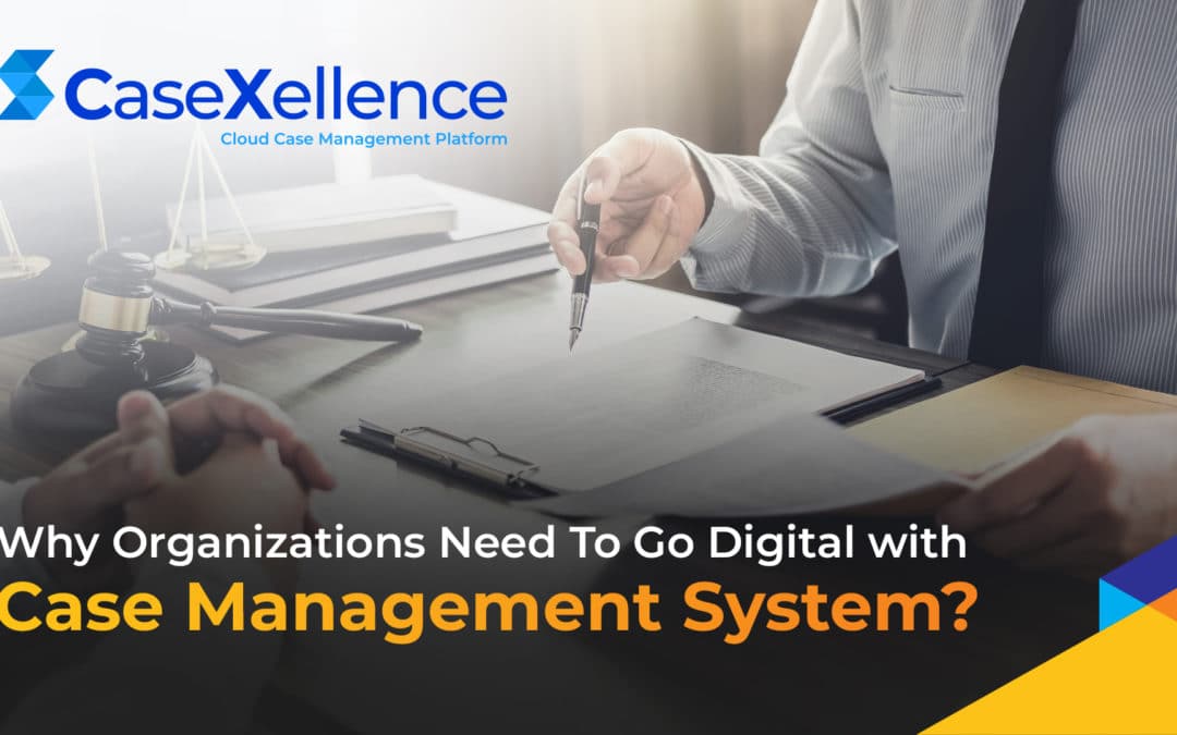 Why Do Organizations Need To Go Digital With Case Management System?