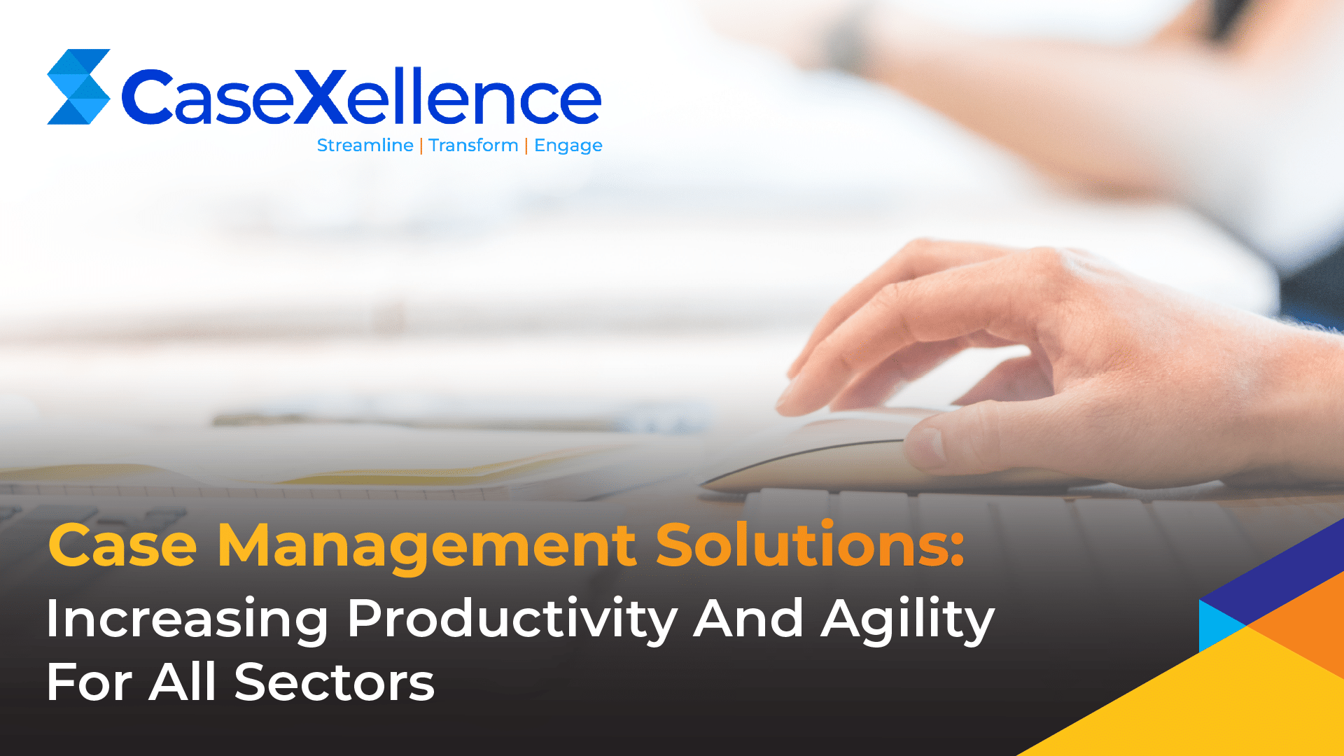 Case Management Solutions: Increasing Productivity And Agility For All Sectors