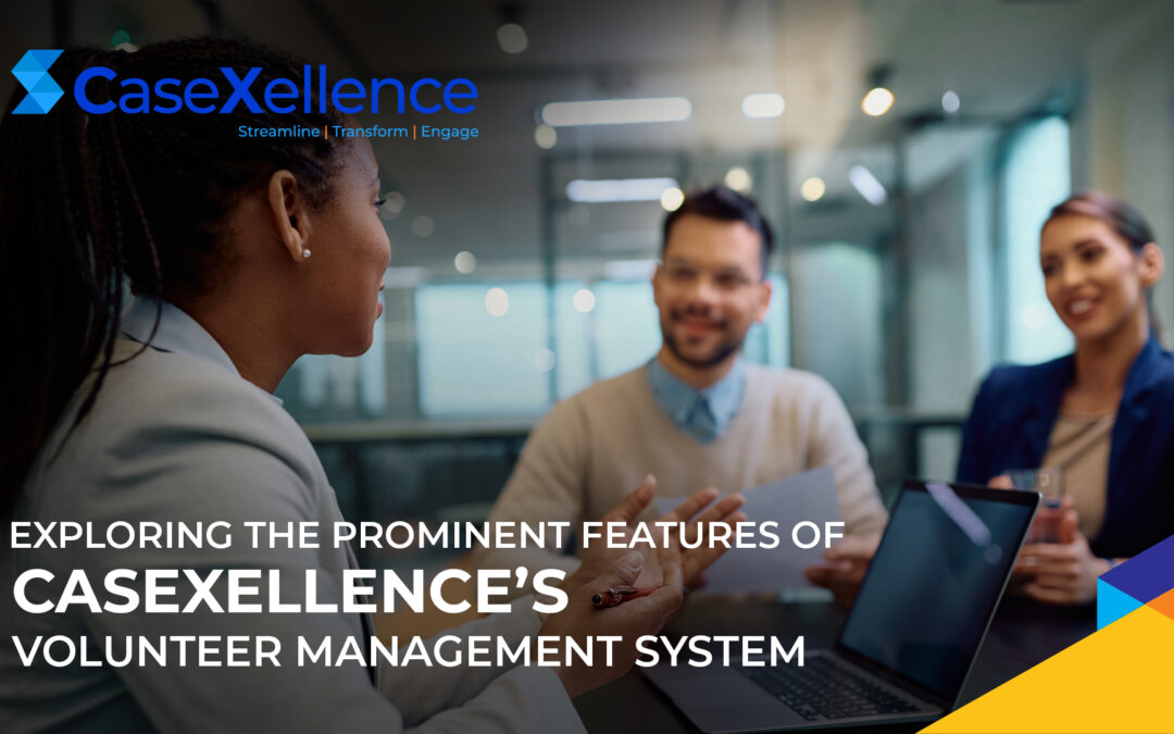 Exploring the Prominent Features of CaseXellence’s Volunteer Management System