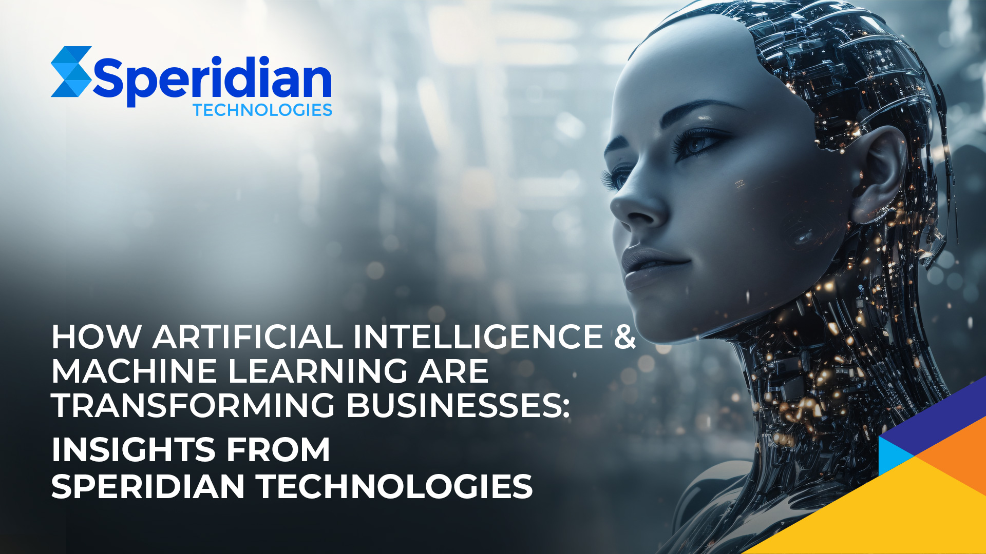 How Artificial Intelligence & Machine Learning Are Transforming Businesses: Insights from Speridian Technologies