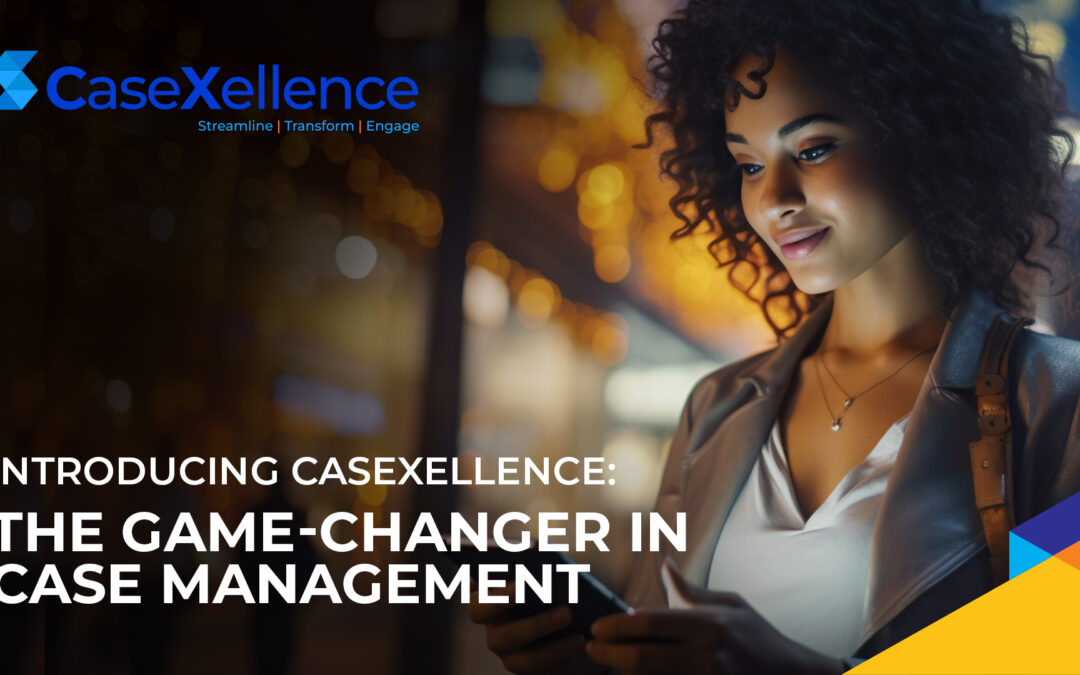 Introducing CaseXellence: The Game-Changer in Case Management