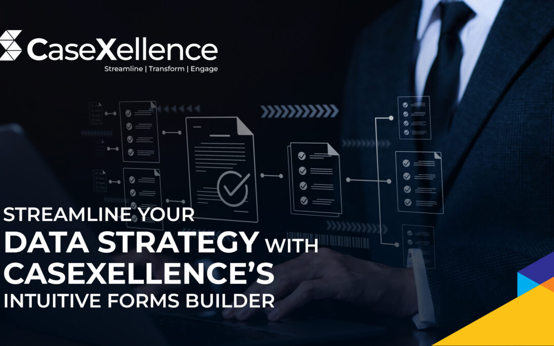 Streamline Your Data Strategy with CaseXellence’s Intuitive Forms Builder