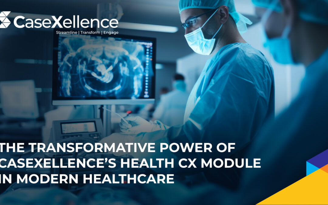 The Transformative Power of CaseXellence’s Health CX Module in Modern Healthcare
