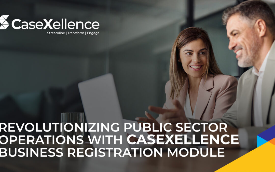 Revolutionizing Public Sector Operations with CaseXellence Business Registration Module
