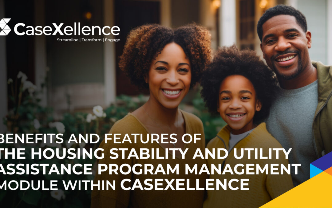 Benefits and Features of the Housing Stability and Utility Assistance Program Management Module within CaseXellence