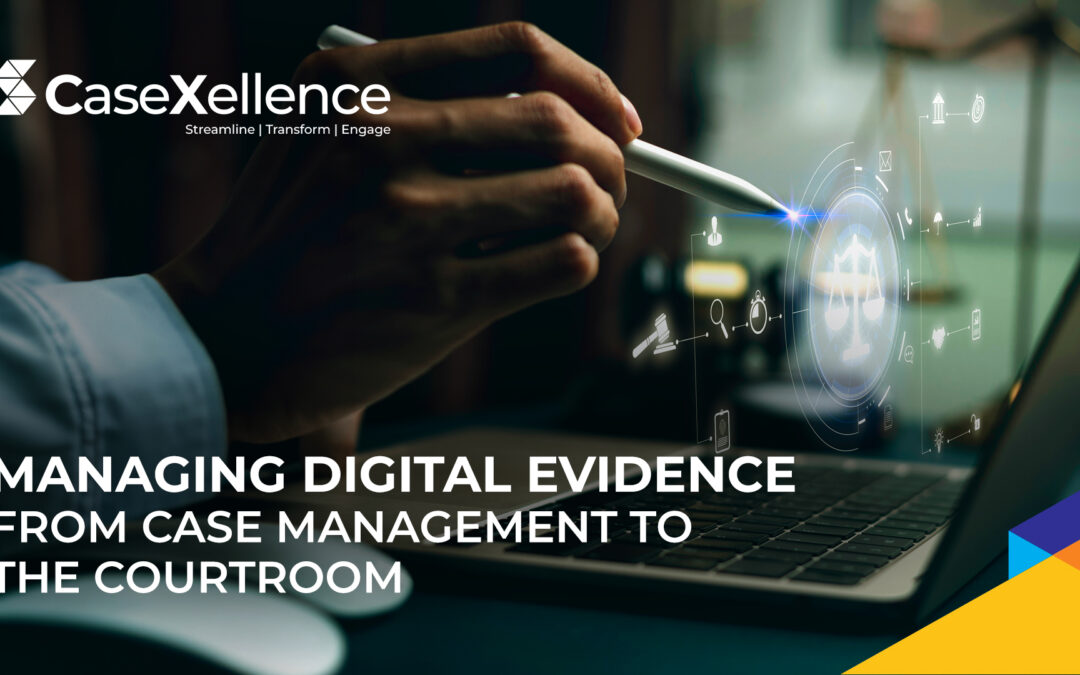 Managing Digital Evidence: From Case Management to the Courtroom