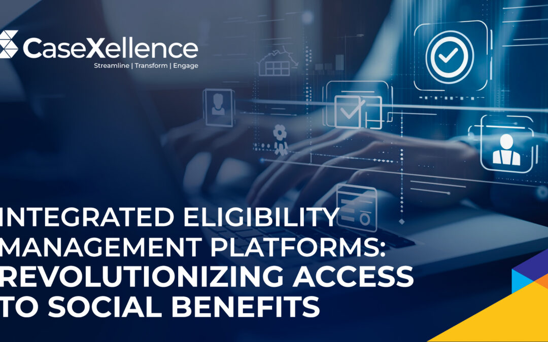 Integrated Eligibility Management Platforms: Revolutionizing Access to Social Benefits