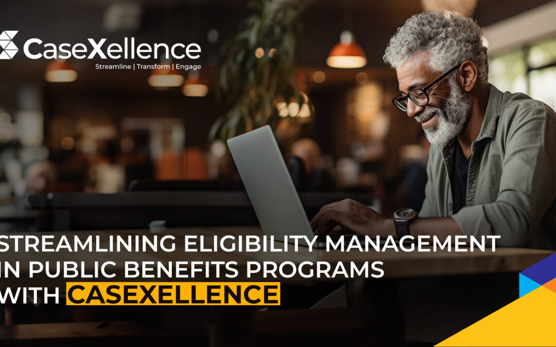 Streamlining Eligibility Management in Public Benefits Programs with CaseXellence